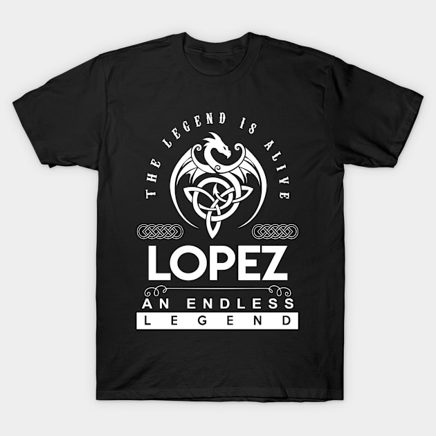 Lopez Name T Shirt - The Legend Is Alive - Lopez An Endless Legend Dragon Gift Item T-Shirt by riogarwinorganiza